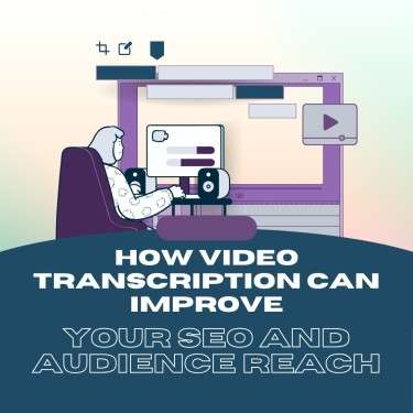 How Video Transcription Can Improve Your SEO and Audience Reach